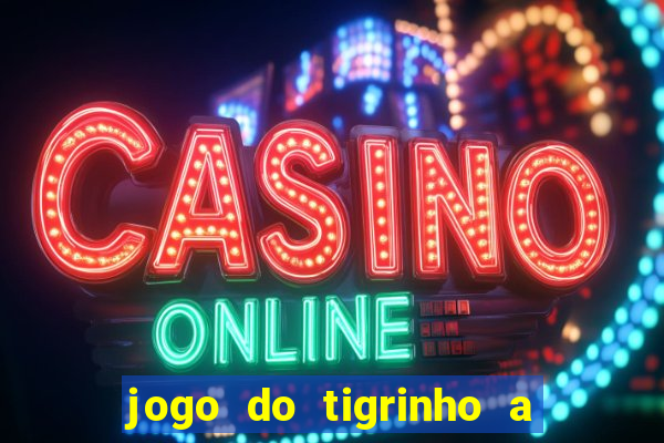 jogo do tigrinho a partir de r$ 1